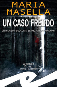 Caso freddo - un'indagine del commissario antonio mariani 