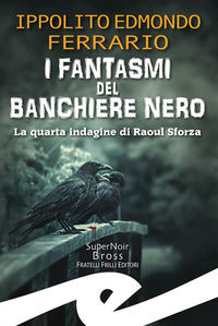 Fantasmi del banchiere nero - la quarta indagine di raoul sforza 