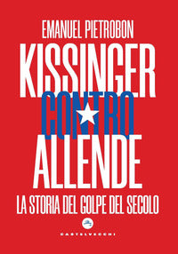 Kissinger contro allende - la storia del golpe del secolo 