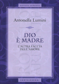 Dio e' madre - l'altra faccia dell'amore 