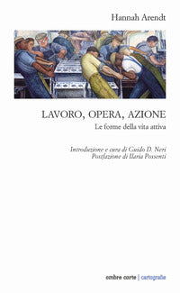 Lavoro opera azione - le forme della vita attiva 