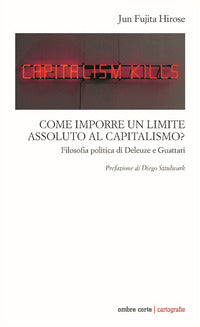 Come imporre un limite assoluto al capitalismo ? - filosofia politica di deleuze e guattari 