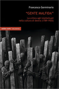Gente malfida - la critica degli intellettuali nella cultura di destra 1789 - 1925 