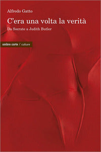 C'era una volta la verita' - da socrate a judith butler 