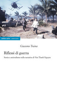 Riflessi di guerra - storia e antirealismo nella narrativa di viet thanh nguyen 