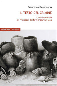 Testo del crimine - l'antisemitismo e i protocolli dei savi anziani di sion 