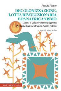 Decolonizzazione lotta rivoluzionaria e panafricanismo - l'anno v della rivoluzione algerina 