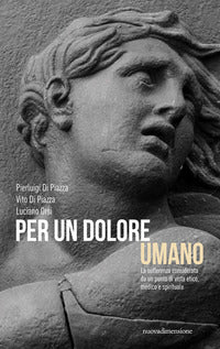 Per un dolore umano - la sofferenza considerata da un punto di vista etico medico e spirituale 