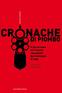 Cronache di piombo - il terrorismo nel veneto raccontato dai testimoni di oggi 