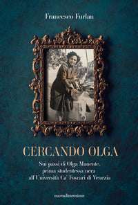 Cercando olga - sui passi di olga manente prima studentessa nera all'universita' ca' foscari 