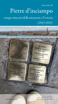 Pietre d'inciampo - cinque itinerari della memoria a venezia 1943 - 1945 