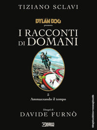 Dylan dog presenta i racconti di domani. vol. 5: ammazzando il tempo 
