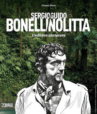 Sergio bonelli - guido nolitta l'editore narratore 