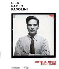 Pier paolo pasolini - sotto gli occhi del mondo 
