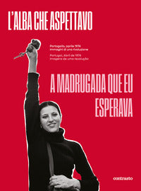 Alba che aspettavo - portogallo aprile 1974 immagini di una rivoluzione - a madrugada que eu 