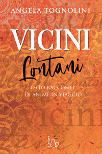 Vicini lontani - otto racconti di anime in viaggio 