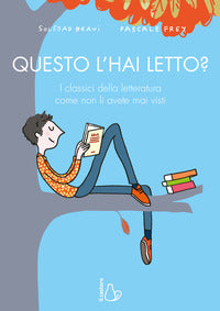 Questo l'hai letto ? i classici della letteratura come non li avete mai visti 