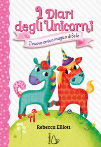 Nuovo amico magico di bella - i diari degli unicorni 