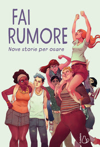Fai rumore - nove storie per osare 