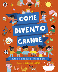 Come divento grande - tutte le cose da sapere prima dei 6 anni 