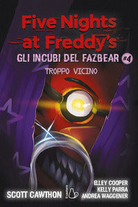 Five nights at freddy's gli incubi del fazbear 4 troppo vicino 