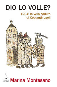 Dio lo volle ? 1204 la vera caduta di costantinopoli 
