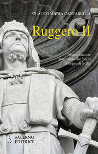 Ruggero ii - il conquistatore normanno che fondo' il regno di sicilia 