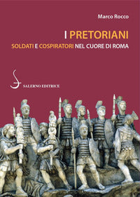 Pretoriani - soldati e cospiratori nel cuore di roma 