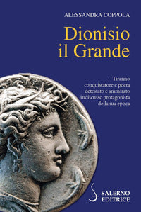 Dionisio il grande - tiranno conquistatore e poeta detestato e ammirato indiscusso protagonista 