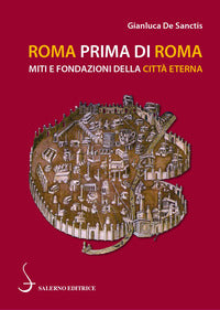 Roma prima di roma - miti e fondazioni della citta' eterna 