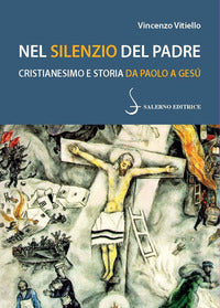Nel silenzio del padre - cristianesimo e storia da paolo a gesu' 