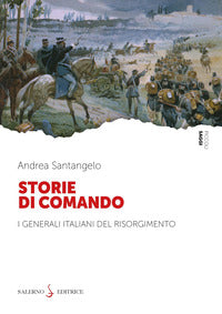 Storie di comando - i generali italiani del risorgimento 