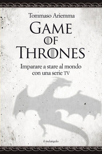 Game of thrones imparare a stare al mondo con una serie tv 