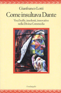 Come insultava dante - voci buffe insolenti innovative nella divina commedia 