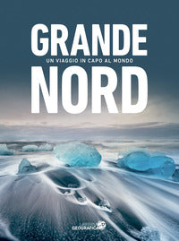 Grande nord - un viaggio in capo al mondo 