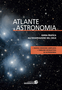 Atlante di astronomia - guida pratica all'osservazione del cielo 
