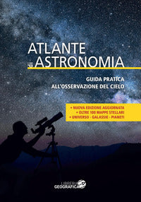 Atlante di astronomia - guida pratica all'osservazione del cielo 