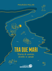 Tra due mari - storie di uomini stretti e canali 
