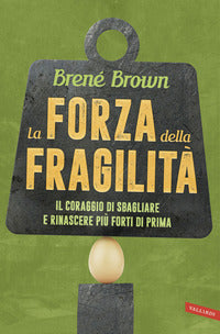 Forza della fragilita' - il coraggio di sbagliare e rinascere piu' forti di prima 