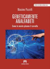 Geneticamente analfabeti - come la mente plasma il cervello 