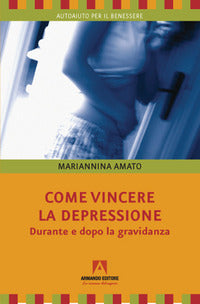 Come vincere la depressione durante e dopo la gravidanza 