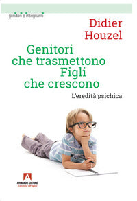 Genitori che trasmettono figli che crescono - l'eredita' psichica 