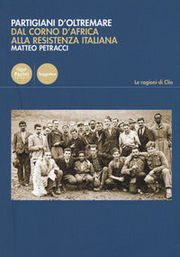 Partigiani d'oltremare - dal corno d'africa alla resistenza italiana 