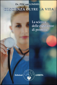Coscienza oltre la vita - la scienza delle esperienze di premorte 