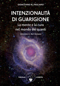 Intenzionalita' di guarigione - la mente e la cura nel mondo dei quanti 