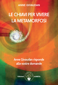 Chiavi per vivere la metamorfosi - anne givaudan risponde alle vostre domande 