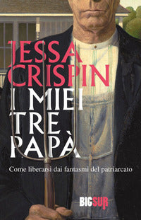 Miei tre papa - come liberarsi dai fantasmi del patriarcato 