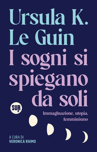 Sogni si spiegano da soli - immaginazione utopia femminismo 