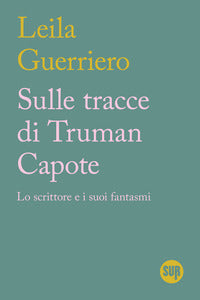 Sulle tracce di truman capote - lo scrittore e i suoi fantasmi 