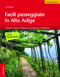 Facili passeggiate in alto adige - itinerari comodi e belli tra la val venosta e le dolomiti 